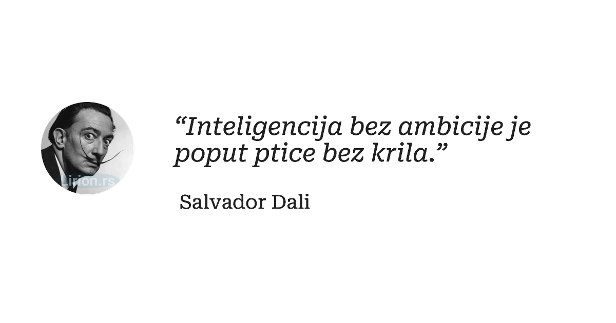 “Inteligencija bez ambicije je poput ptice bez krila.”