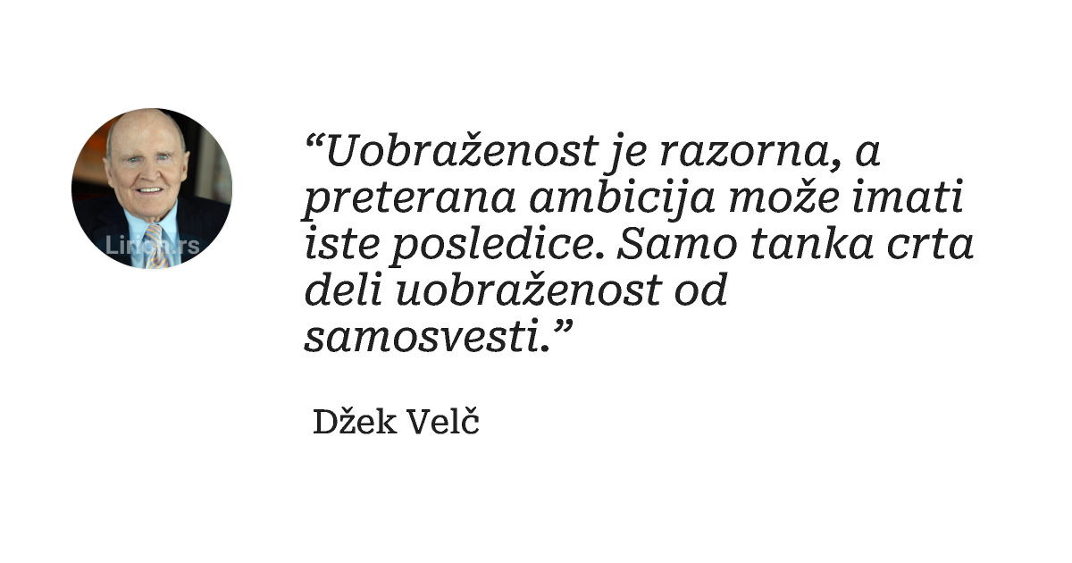“Uobraženost je razorna, a preterana ambicija može imati iste posledice. Samo tanka crta deli uobraženost od samosvesti.”