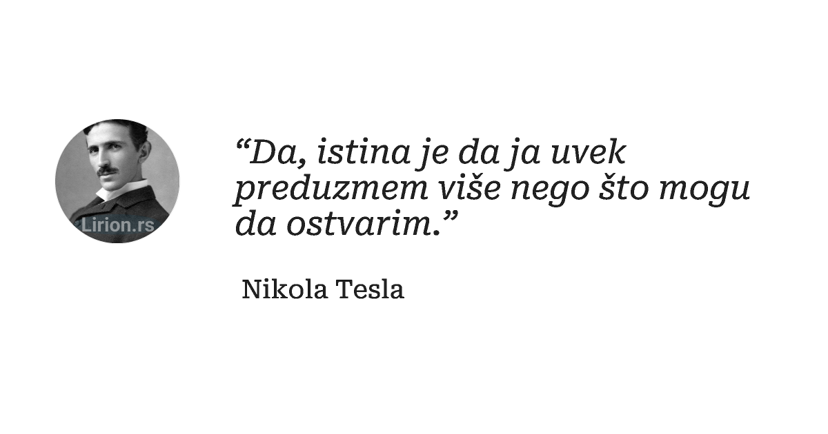 “Da, istina je da ja uvek preduzmem više nego što mogu da ostvarim.”