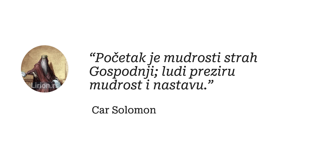 “Početak je mudrosti strah Gospodnji; ludi preziru mudrost i nastavu.”