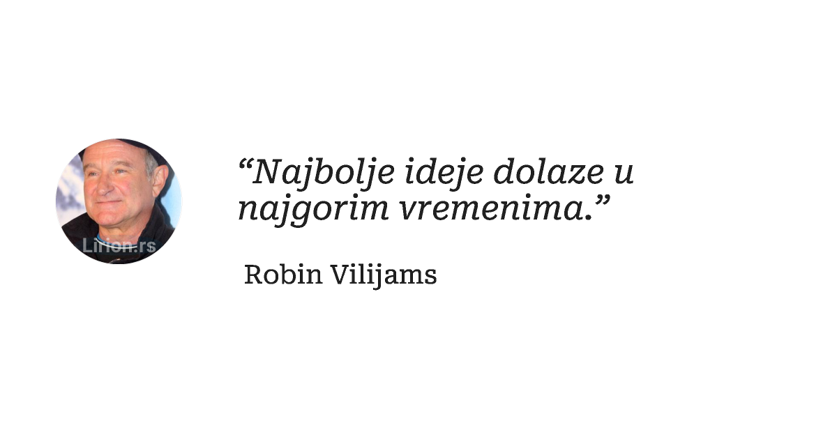 “Najbolje ideje dolaze u najgorim vremenima.”