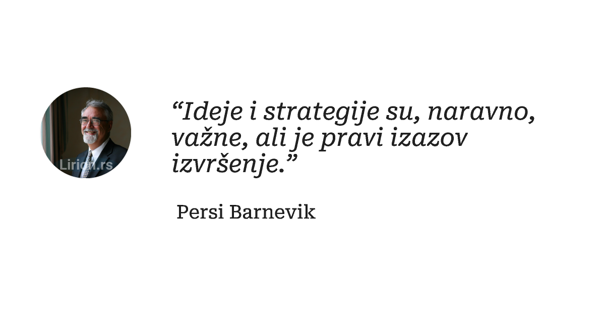 “Ideje i strategije su, naravno, važne, ali je pravi izazov izvršenje.”