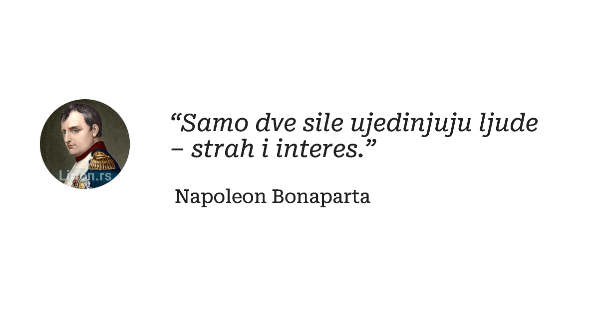“Samo dve sile ujedinjuju ljude – strah i interes.”