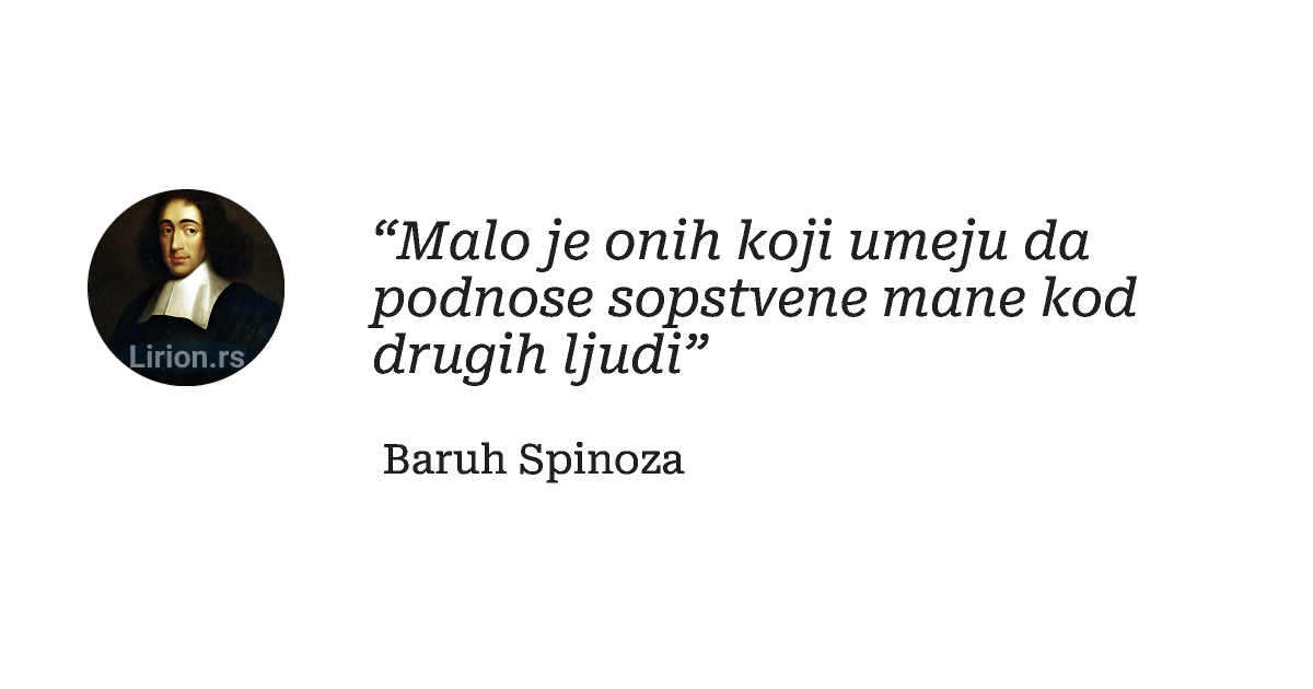 “Malo je onih koji umeju da podnose sopstvene mane kod drugih ljudi”