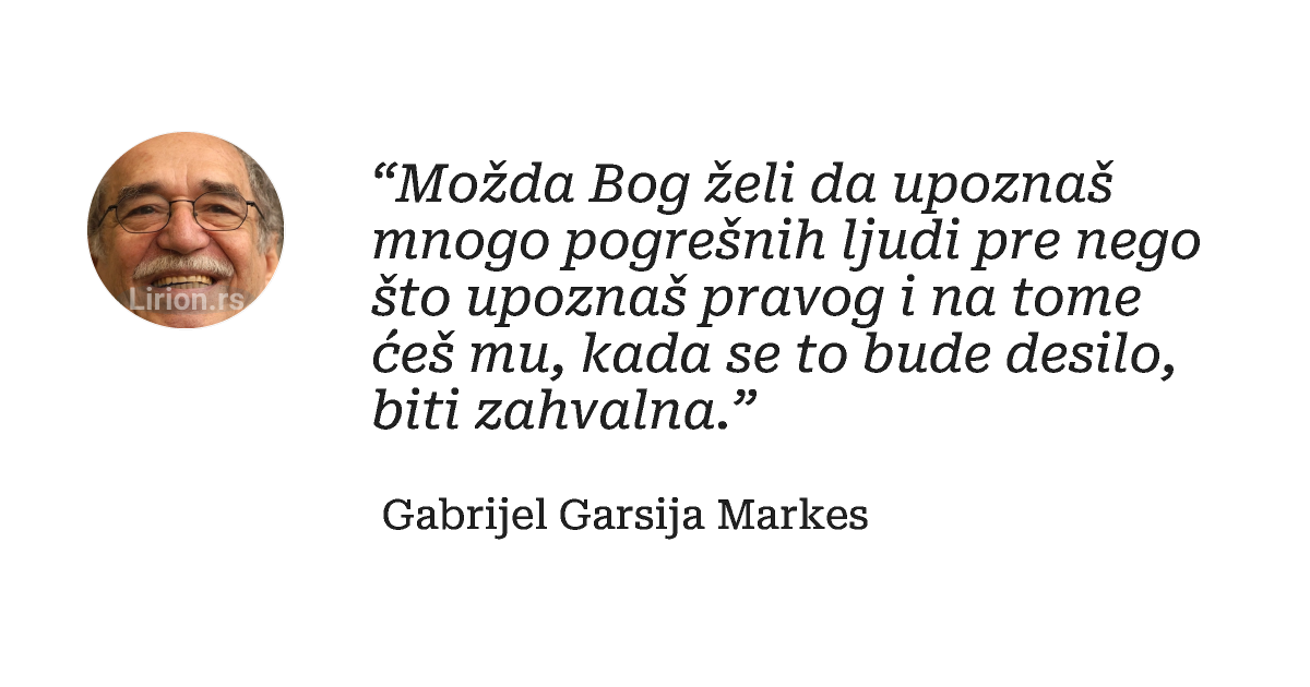 “Možda Bog želi da upoznaš mnogo pogrešnih ljudi pre nego što upoznaš pravog i na tome ćeš mu, kada se...