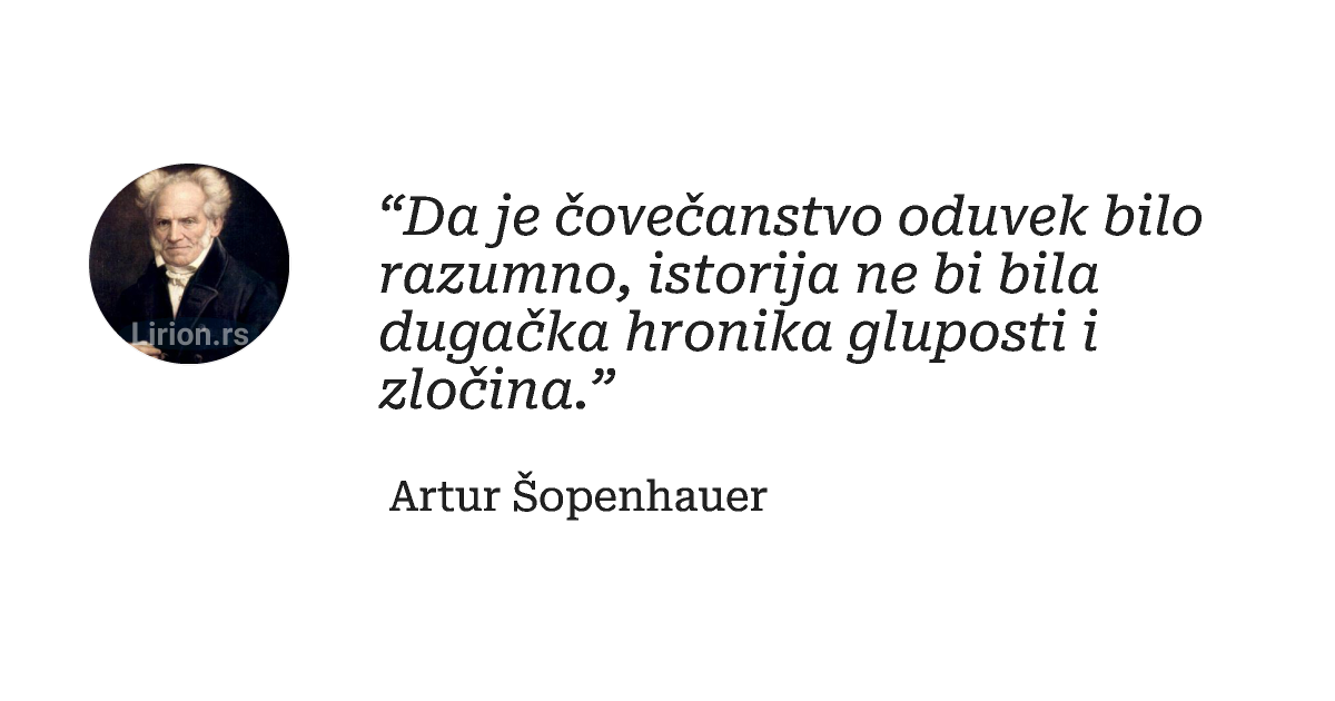 “Da je čovečanstvo oduvek bilo razumno, istorija ne bi bila dugačka hronika gluposti i zločina.”