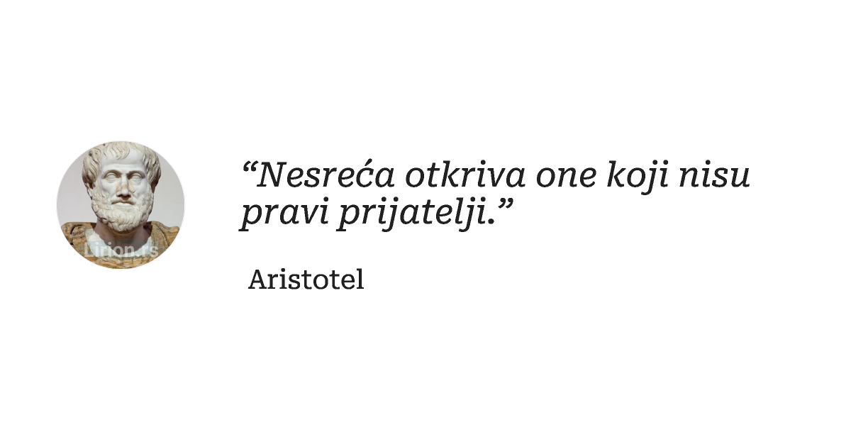 “Nesreća otkriva one koji nisu pravi prijatelji.”