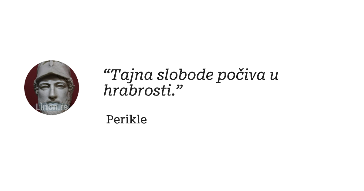 “Tajna slobode počiva u hrabrosti.”