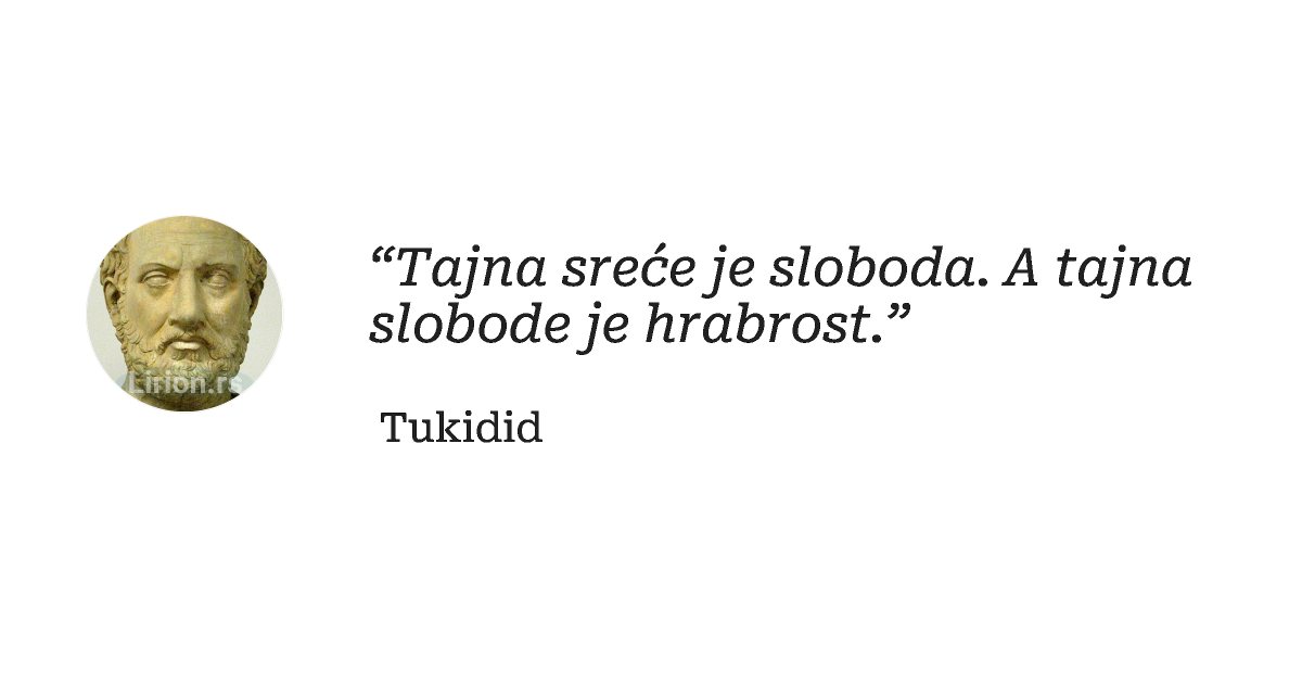 “Tajna sreće je sloboda. A tajna slobode je hrabrost.”