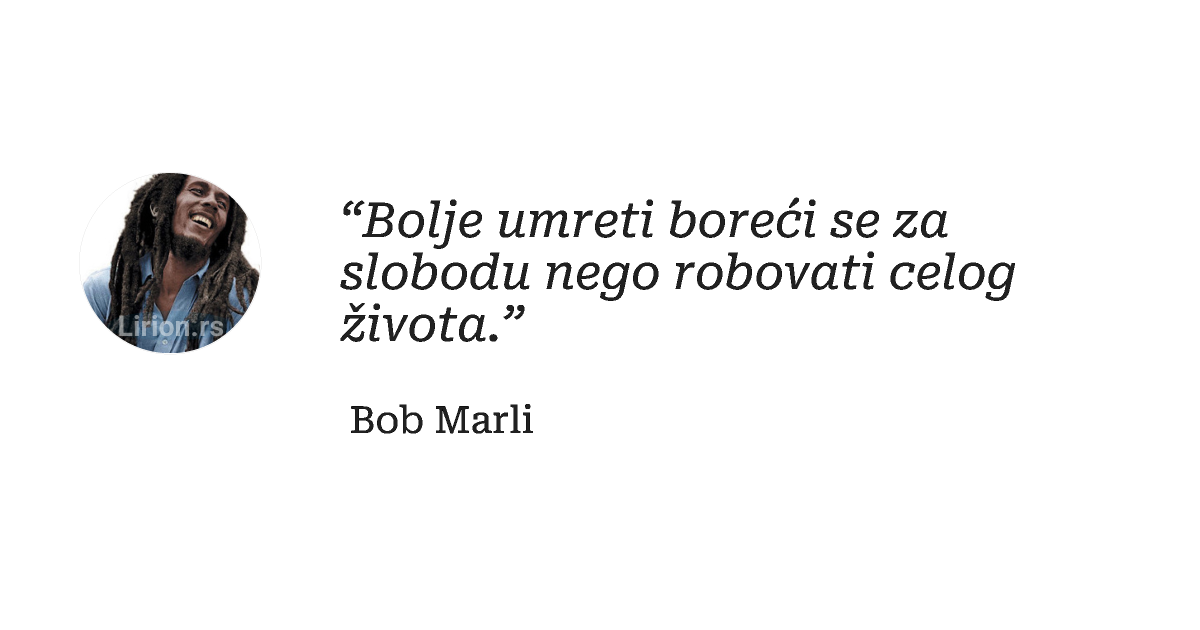 “Bolje umreti boreći se za slobodu nego robovati celog života.”