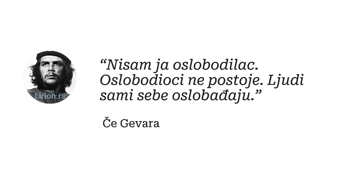 “Nisam ja oslobodilac. Oslobodioci ne postoje. Ljudi sami sebe oslobađaju.”