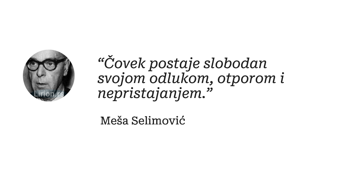 “Čovek postaje slobodan svojom odlukom, otporom i nepristajanjem.”