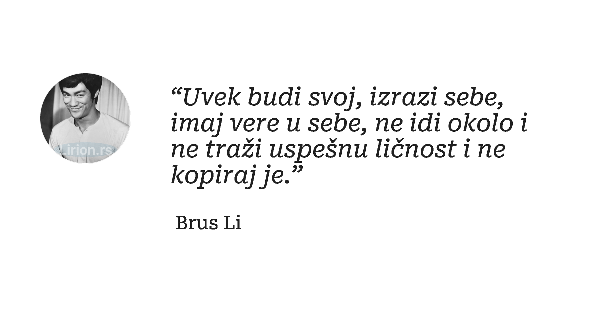 “Uvek budi svoj, izrazi sebe, imaj vere u sebe, ne idi okolo i ne traži uspešnu ličnost i ne kopiraj...