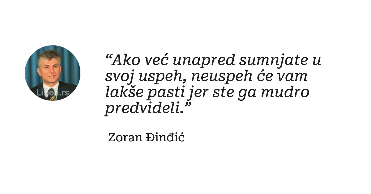 “Ako već unapred sumnjate u svoj uspeh, neuspeh će vam lakše pasti jer ste ga mudro predvideli.”
