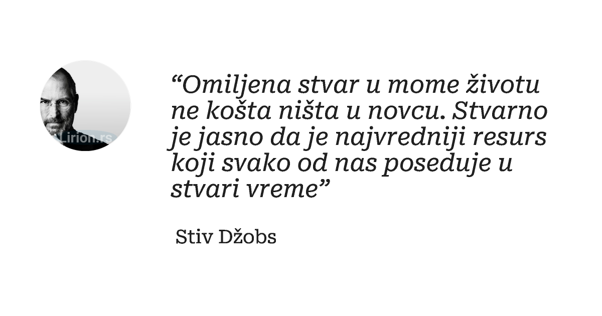 “Omiljena stvar u mome životu ne košta ništa u novcu. Stvarno je jasno da je najvredniji resurs koji svako od...