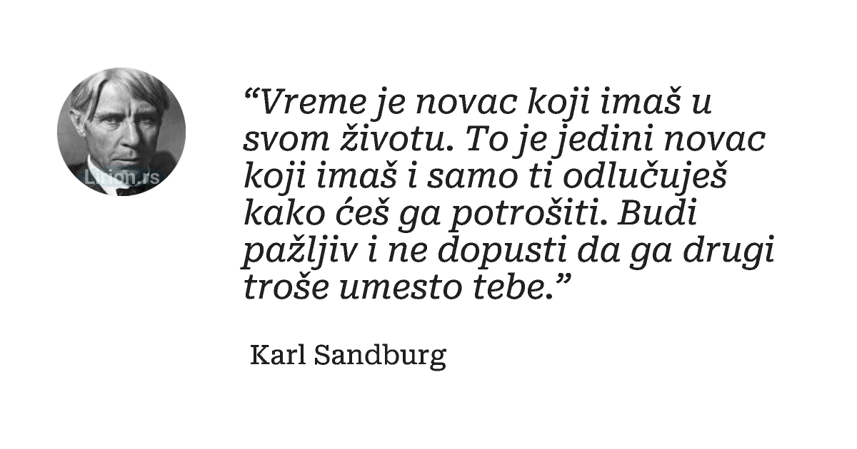 “Vreme je novac koji imaš u svom životu. To je jedini novac koji imaš i samo ti odlučuješ kako ćeš...