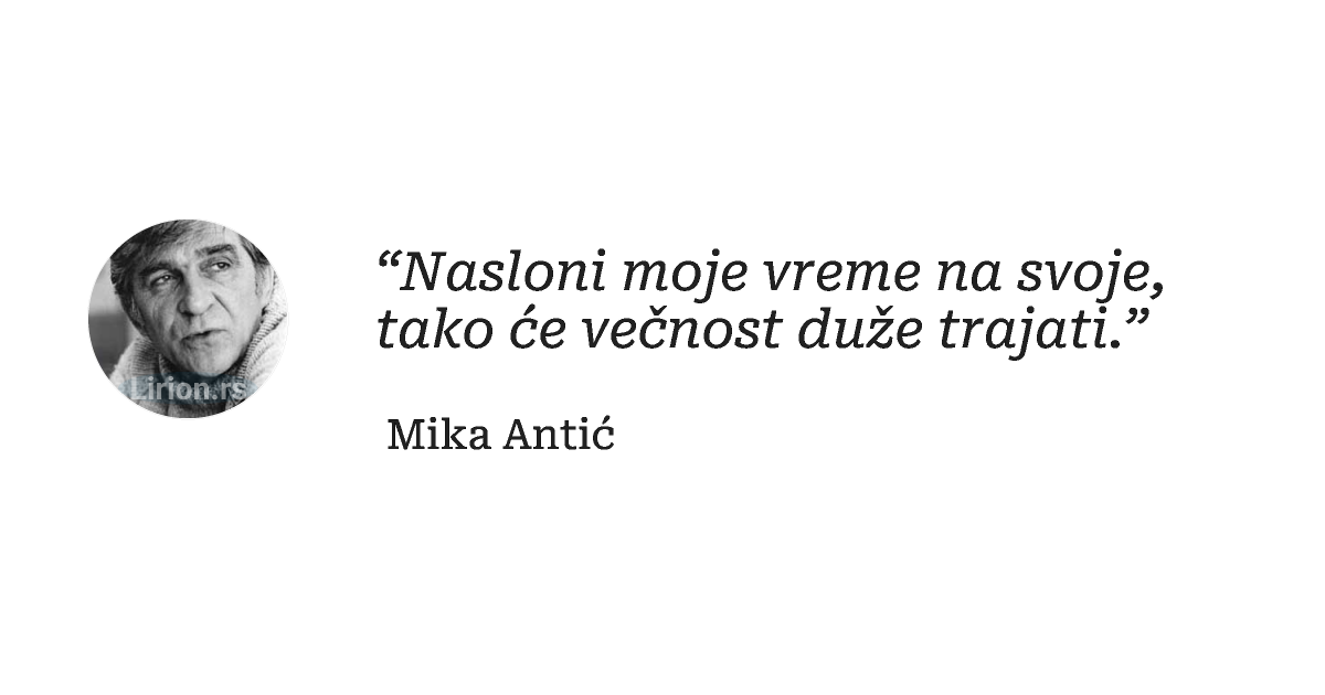 “Nasloni moje vreme na svoje, tako će večnost duže trajati.”