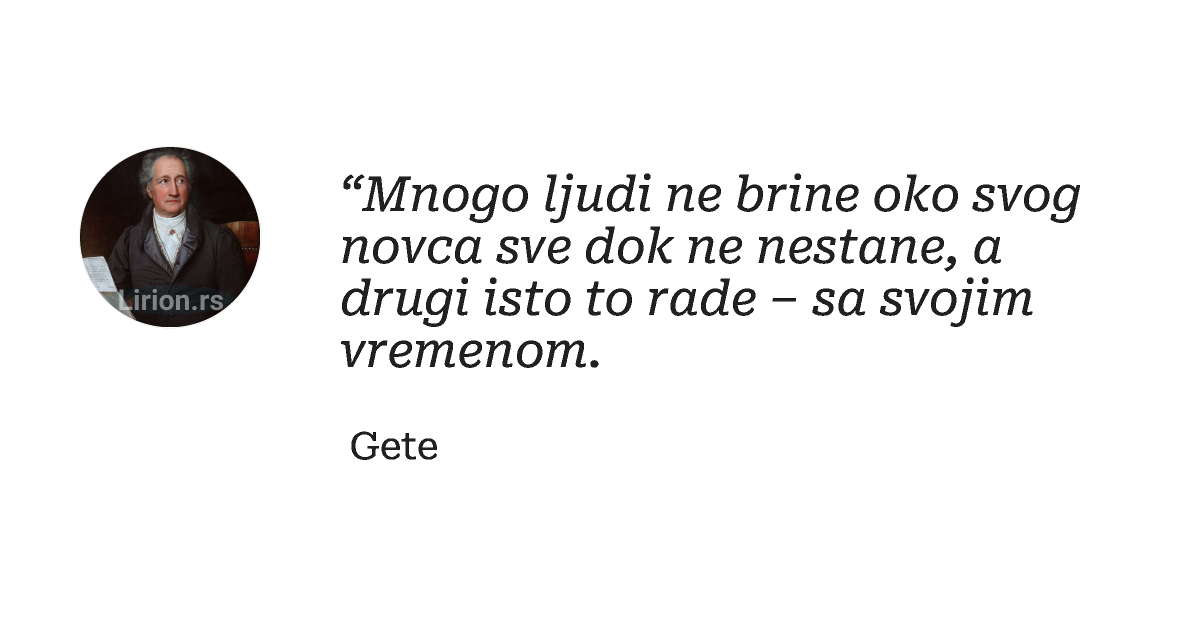 “Mnogo ljudi ne brine oko svog novca sve dok ne nestane, a drugi isto to rade – sa svojim vremenom.