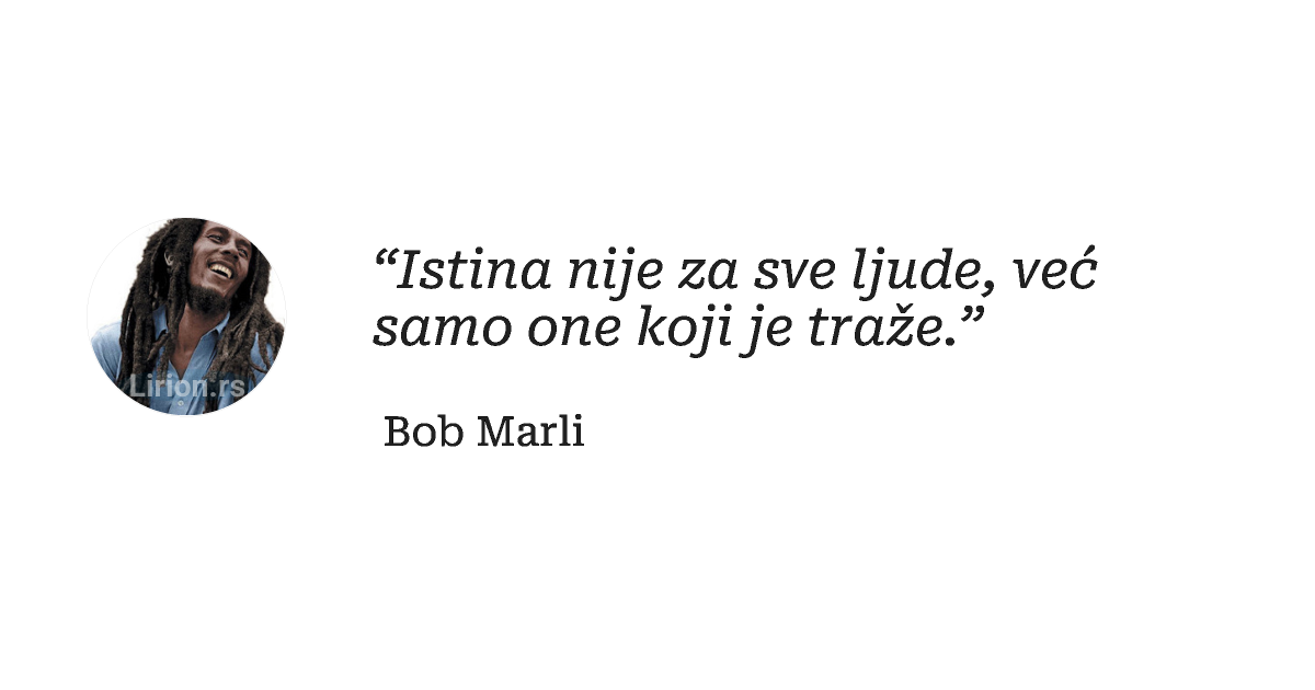 “Istina nije za sve ljude, već samo one koji je traže.”