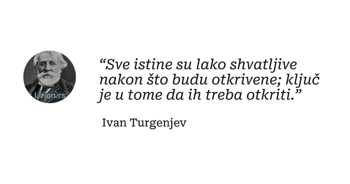 “Sve istine su lako shvatljive nakon što budu otkrivene; ključ je u tome da ih treba otkriti.”