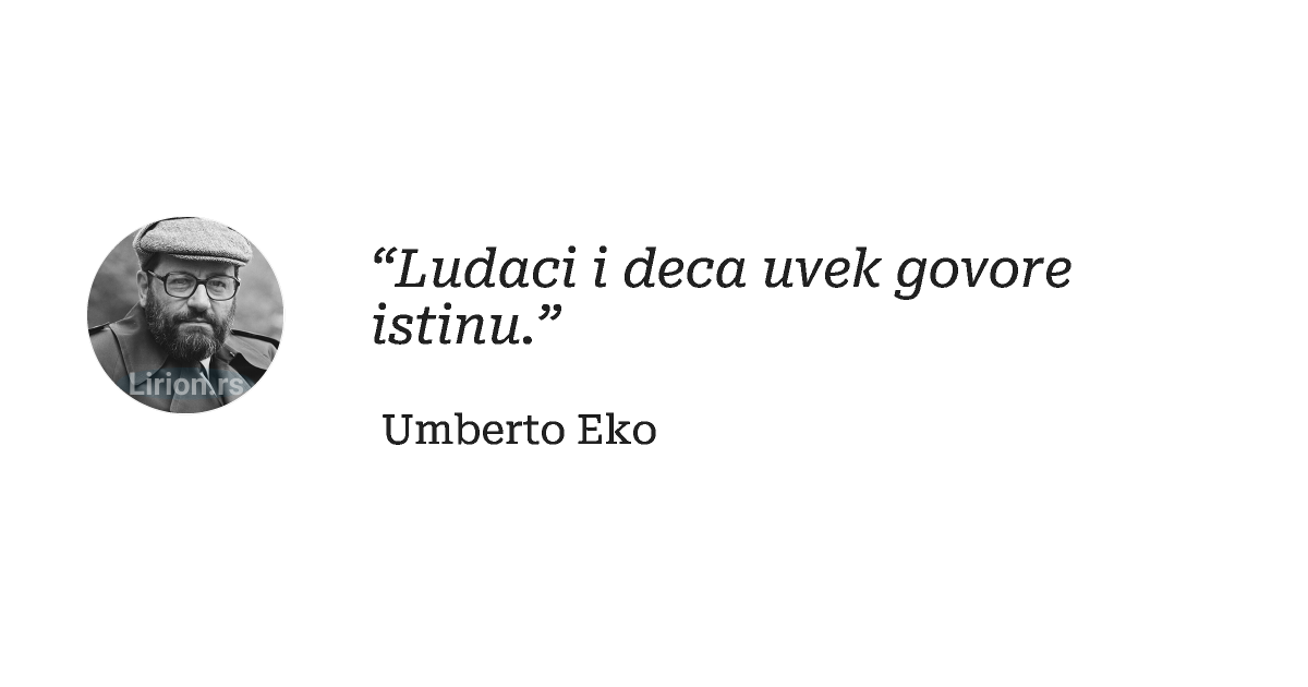 “Ludaci i deca uvek govore istinu.”